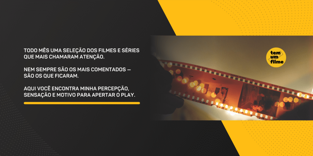 Tem Um Filme | Favoritos do Mês