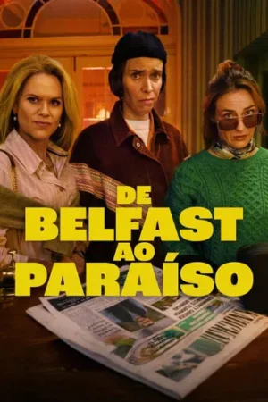 Pôster oficial da série De Belfast ao Paraíso com três mulheres adultas olhando desconfiadas.